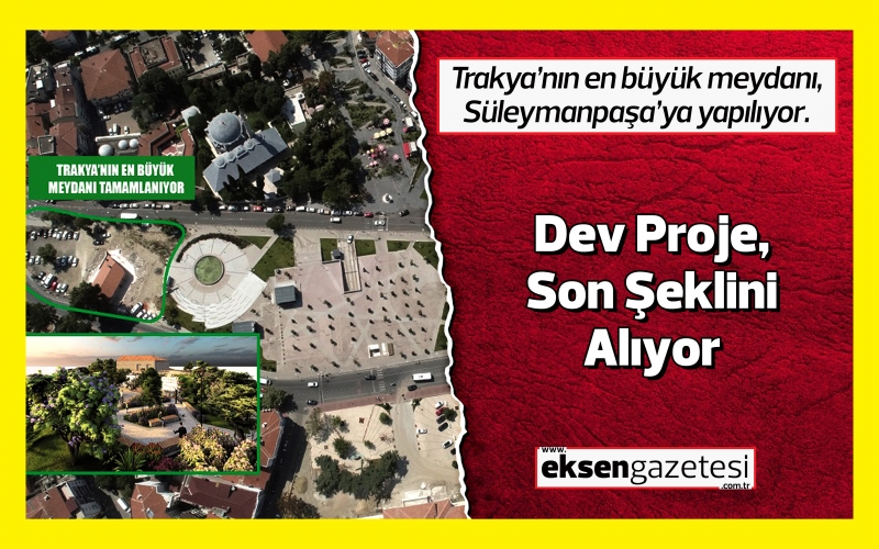 Tekirdağ'daki Dev Meydan Projesi, Son Şeklini Alıyor