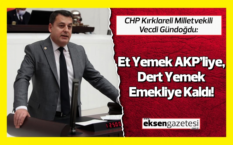 Gündoğdu: "Et Yemek AKP’liye, Dert Yemek Emekliye Kaldı!"