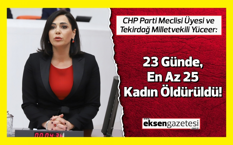 Milletvekili Yüceer: "23 Günde, En Az 25 Kadın Öldürüldü!"