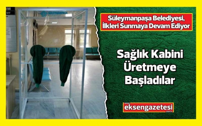Süleymanpaşa Belediyesi, Sağlık Kabini Üretmeye Başladı