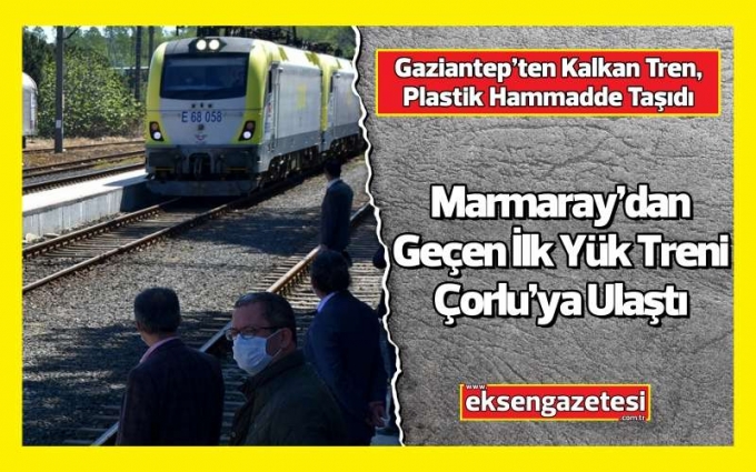Marmaray’dan Geçen İlk Yük Treni, Çorlu Garı’na Ulaştı