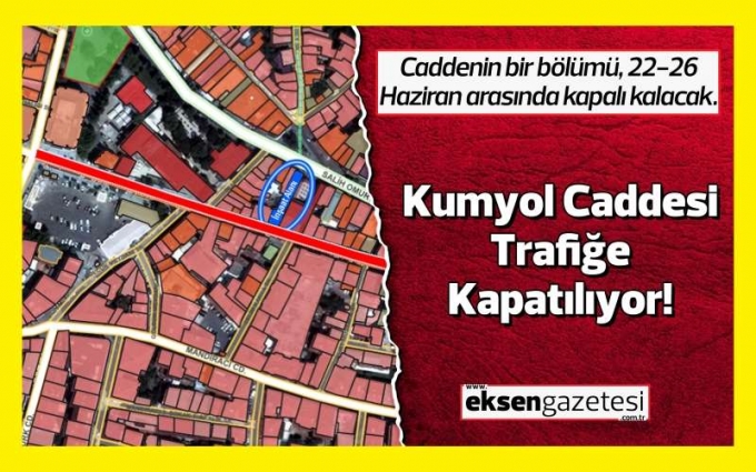 Kumyol Caddesi, Yaya ve Araç Trafiğine Kapatılıyor!